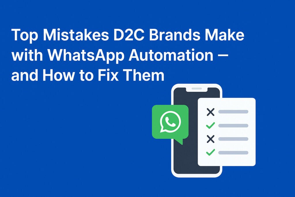 Mistakes D2C Brands Make with WhatsApp Automation
