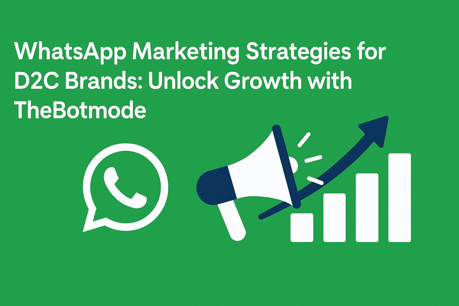 WhatsApp Marketing Strategies for D2C Brands: Unlock Growth with TheBotmode