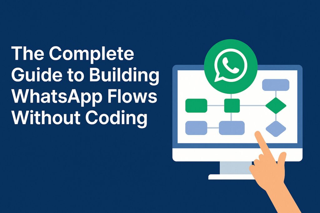 The Complete Guide to Building WhatsApp Flows Without Coding for D2C Brands