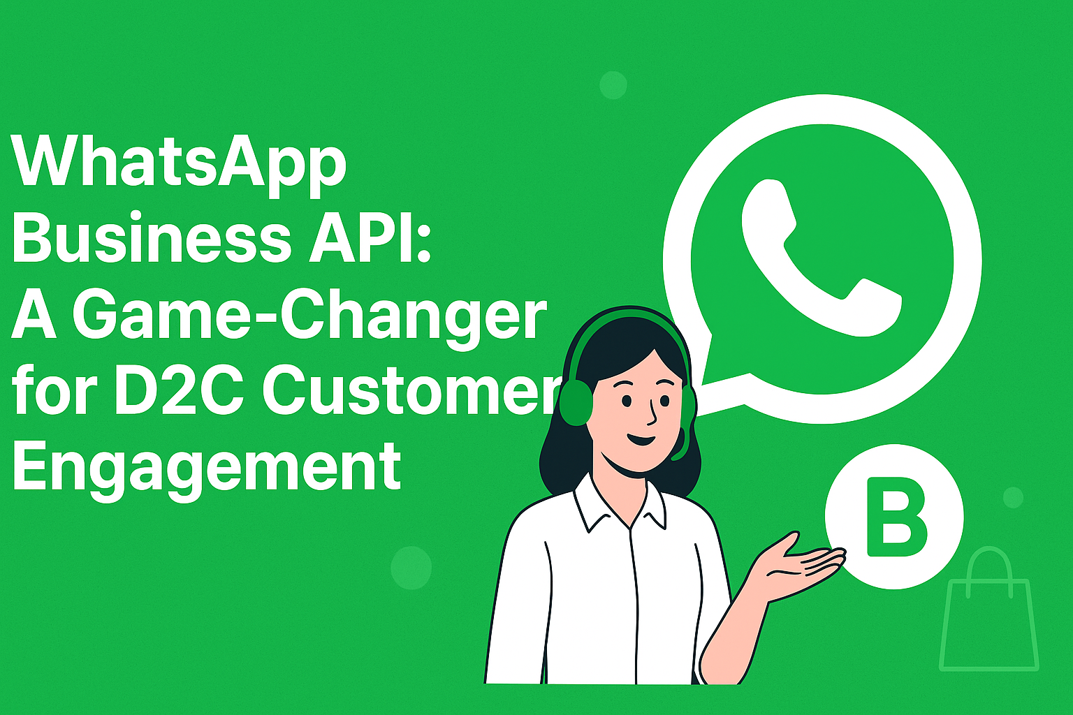 WhatsApp Business API: A Game-Changer for D2C Customer Engagement
