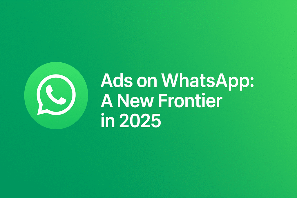 Ads on WhatsApp: A New Frontier in 2025