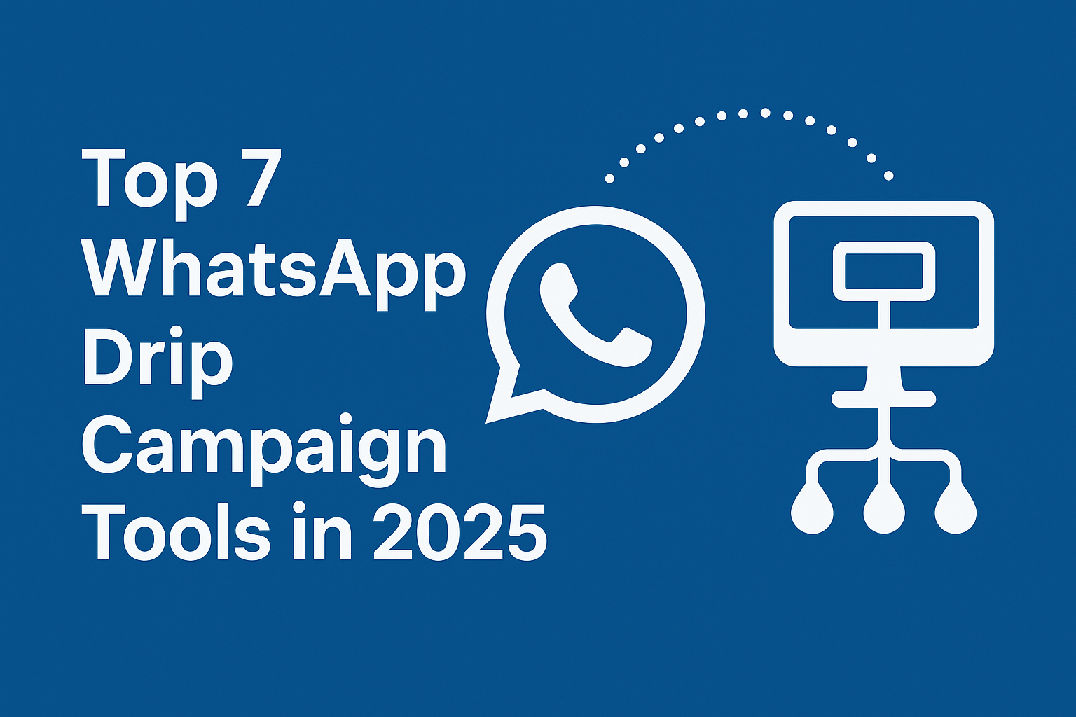 Top 7 WhatsApp Drip Campaign Tools in 2025