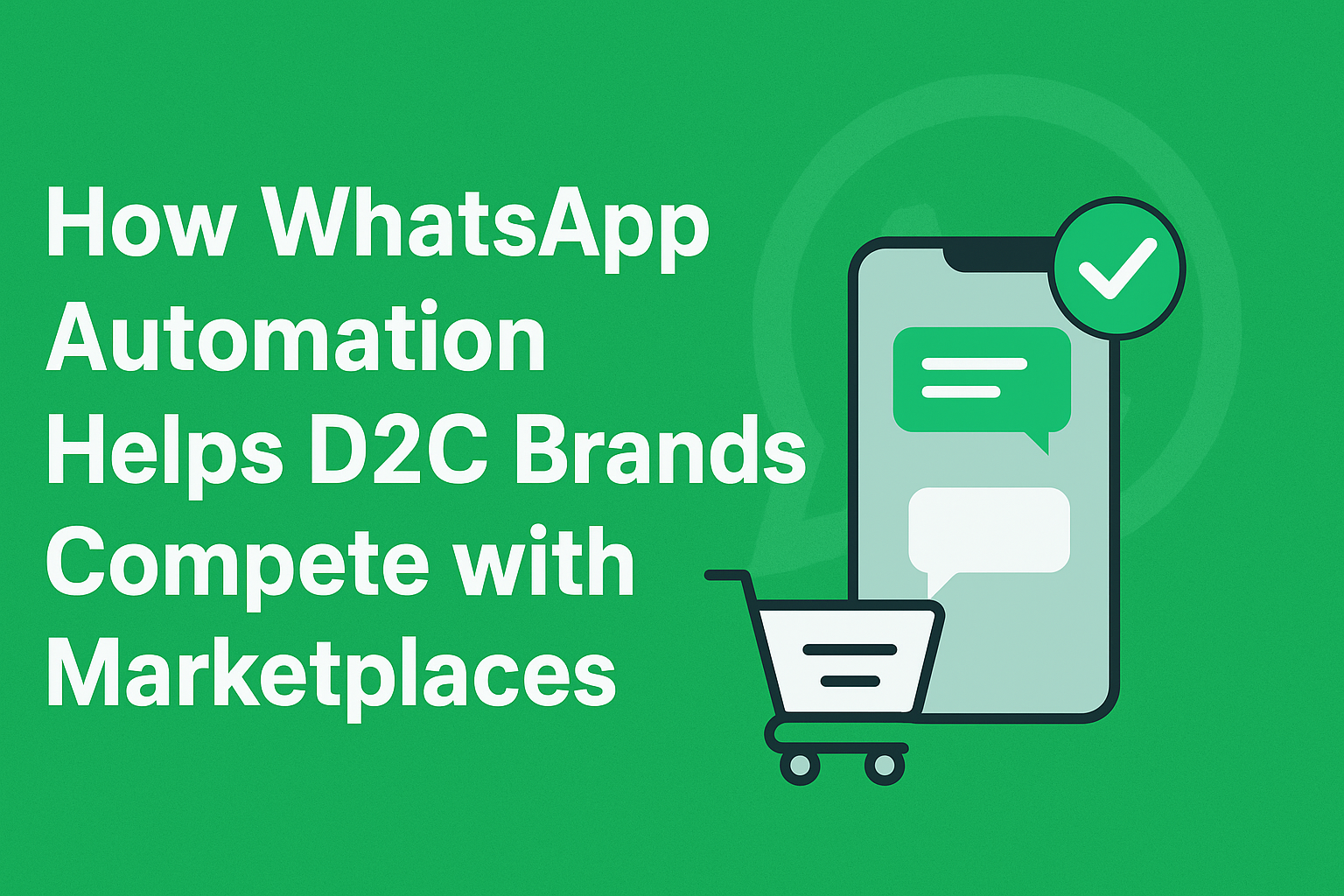 How WhatsApp Automation Helps D2C Brands Compete with Marketplaces
