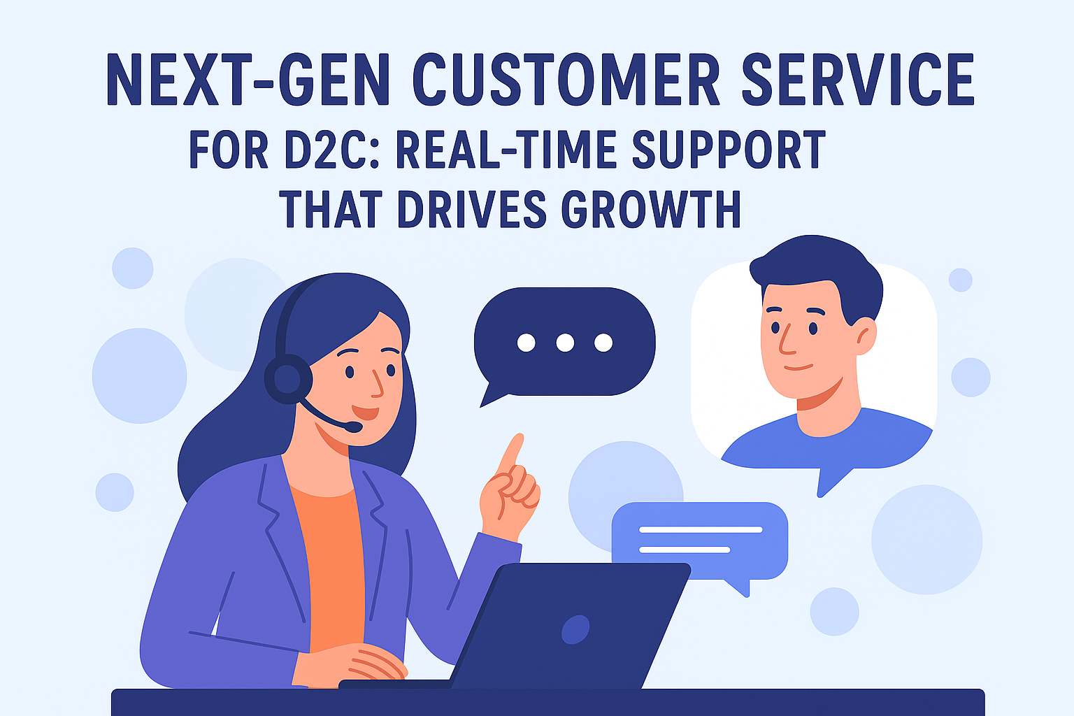 Next-Gen Customer Service for D2C: Real-Time Support That Drives Growth
