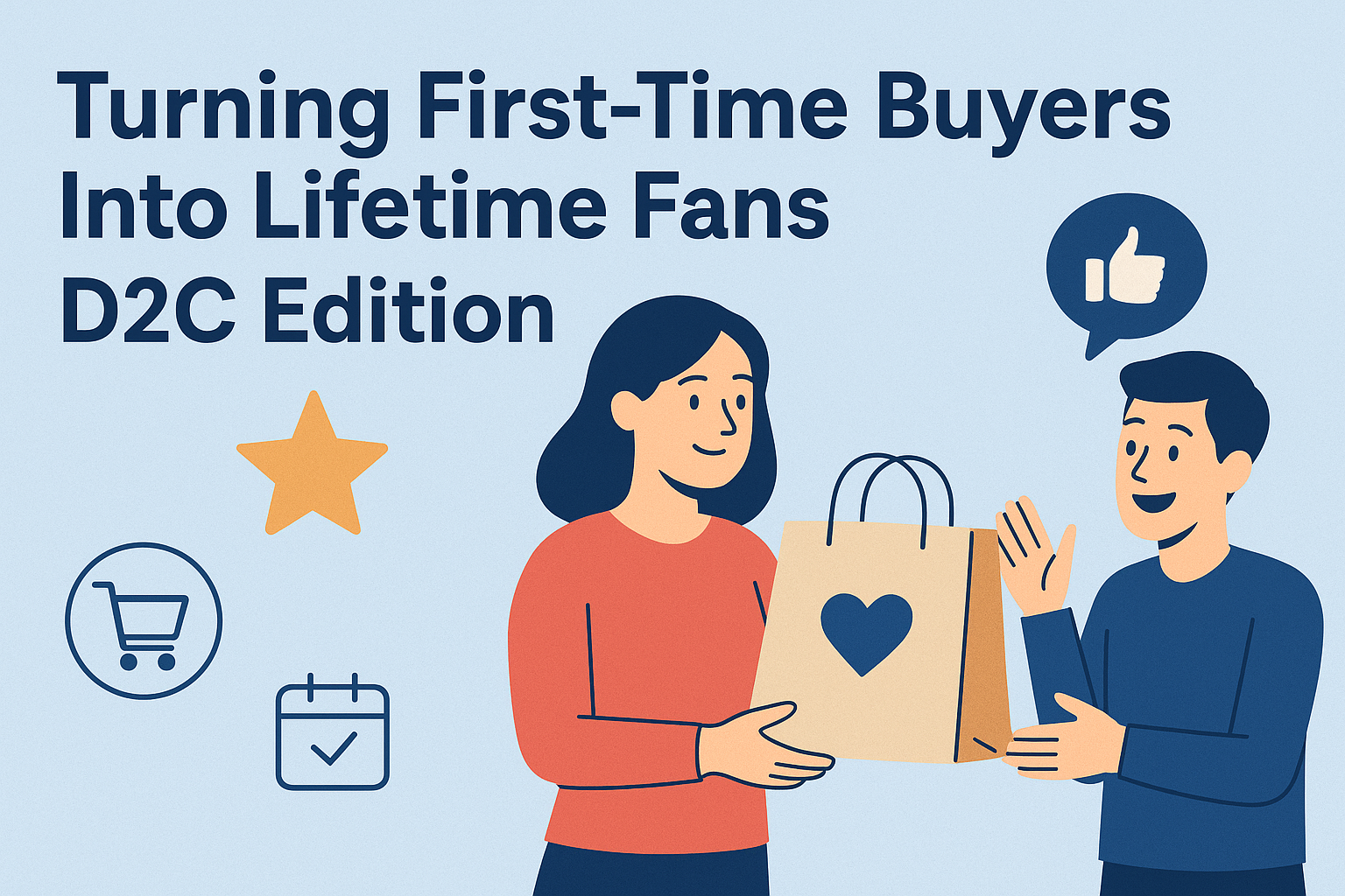 Turning First‑Time Buyers Into Lifetime Fans: D2C Edition