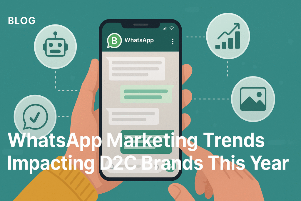 WhatsApp Marketing Trends Impacting D2C Brands This Year