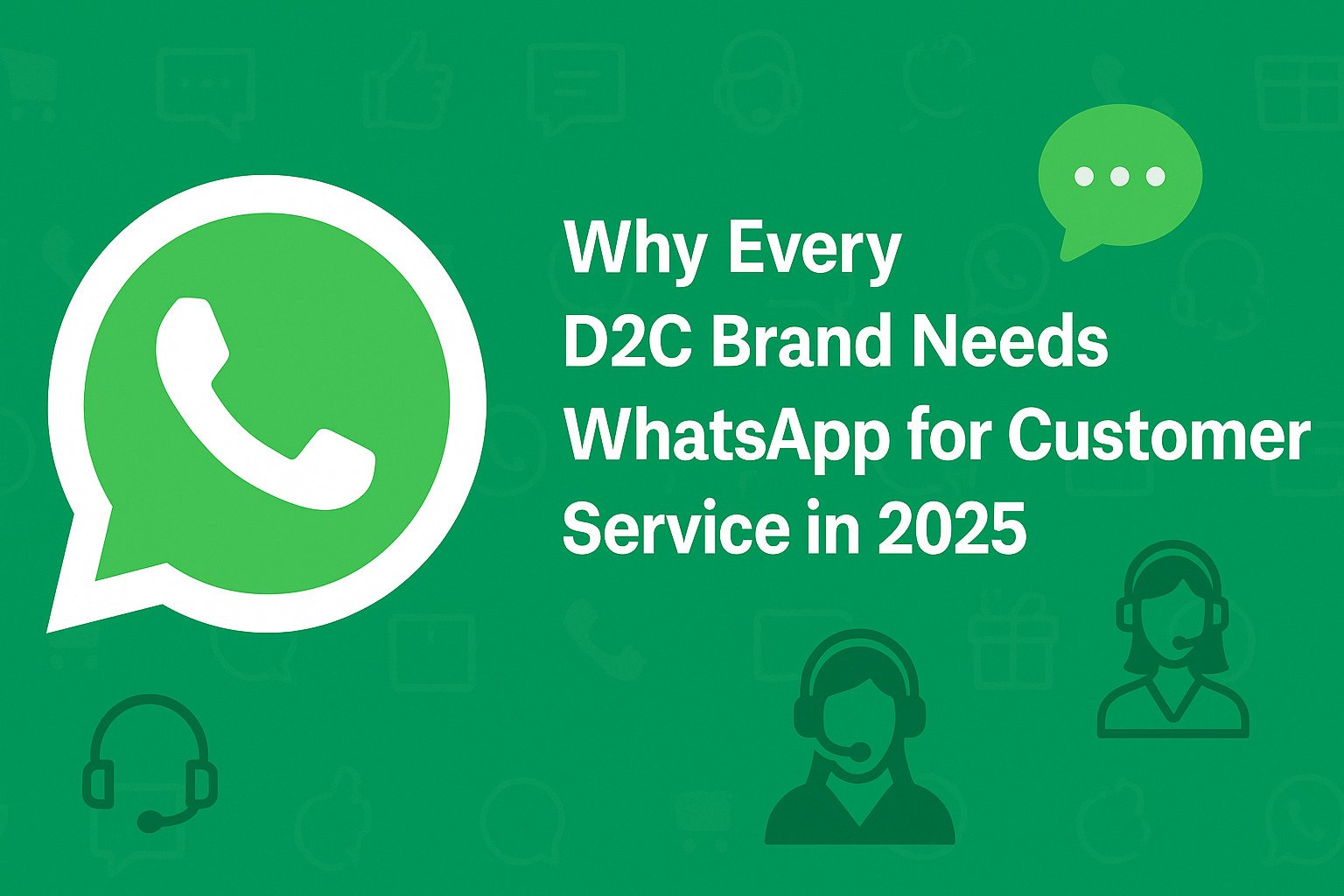 Why Every D2C Brand Needs WhatsApp for Customer Service in 2025