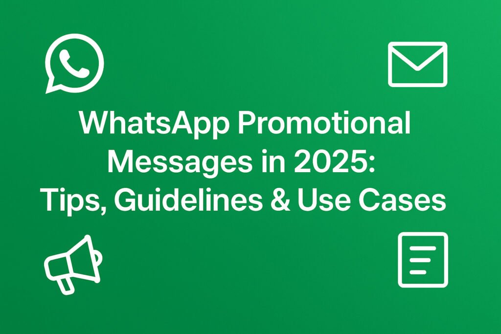 WhatsApp Promotional Messages in 2025: Tips, Guidelines & Use Cases